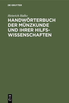 Handwörterbuch der Münzkunde und ihrer Hilfswissenschaften von Halke,  Heinrich