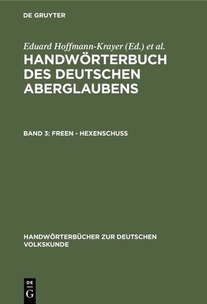 Handwörterbuch des deutschen Aberglaubens / Freen – Hexenschuss von Bächtold-Stäubli,  Hanns, Hoffmann-Krayer,  Eduard