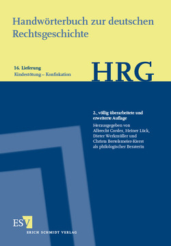 Handwörterbuch zur deutschen Rechtsgeschichte (HRG) – Lieferungsbezug – Lieferung 16: Kindestötung–Konfiskation → Vermögenseinziehung von Bertelsmeier-Kierst,  Christa, Cordes,  Albrecht, Lück,  Heiner, Werkmüller,  Dieter