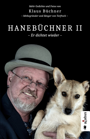 Hanebüchner 2 – Er dichtet wieder. Mehr Gedichte und Fotos von Klaus Büchner – Mitbegründer und Sänger von Torfrock von Büchner,  Klaus