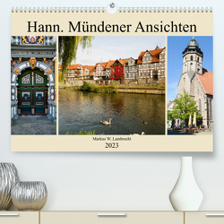 Hann. Mündener Ansichten (Premium, hochwertiger DIN A2 Wandkalender 2023, Kunstdruck in Hochglanz) von W. Lambrecht,  Markus