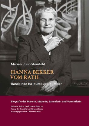 Hanna Bekker vom Rath. Handelnde für Kunst und Künstler von Greve,  Clemens, Stein-Steinfeld,  Marian