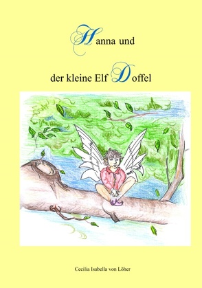 Hanna und der kleine Elf Doffel von von Löher,  Cecilia Isabella