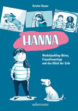 Hanna – Wackelpudding-Beine, Freundinnentage und das Glück der Erde von Mannchen,  Nadine, Varner,  Kristin