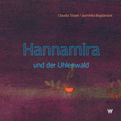 Hannamira und der Uhlenwald von Bogdanovic,  Jasminka, Törpel,  Claudia