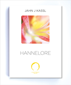 HANNELORE von Kassl ,  Jahn J, Lichtwelt Verlag JJK-OG
