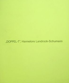 Hannelore Landrock-Schumann. Dopel-t. Raumeingriff von Hoffmann,  Frank, Landrock-Schumann,  Hannelore, Schneckenburger,  Manfred, Schüppenhauer,  Christel