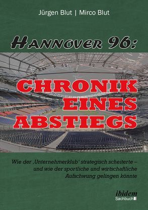 Hannover 96: Chronik eines Abstiegs von Blut,  Jürgen, Blut,  Mirco