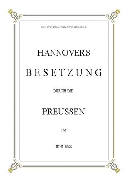 Hannovers Besetzung durch die Preussen im Juni 1866 von Freiherr von Hodenberg,  Carl Iwan Bodo, Ottermanns,  Stefan