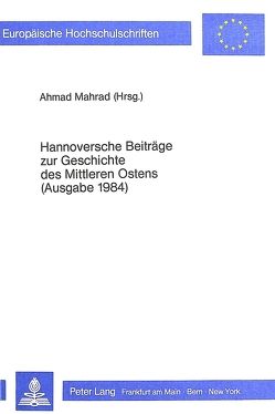Hannoversche Beiträge zur Geschichte des Mittleren Ostens. (Ausgabe 1984) von Mahrad,  Ahmad