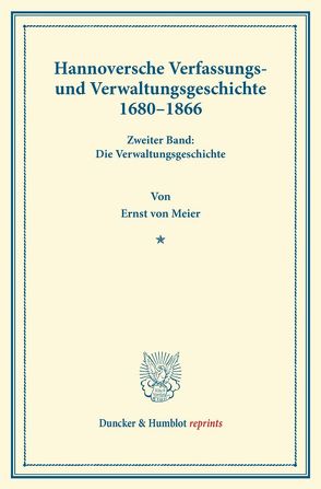 Hannoversche Verfassungs- und Verwaltungsgeschichte 1680–1866. von Meier,  Ernst von