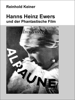 Hanns Heinz Ewers und der Phantastische Film von Keiner,  Reinhold