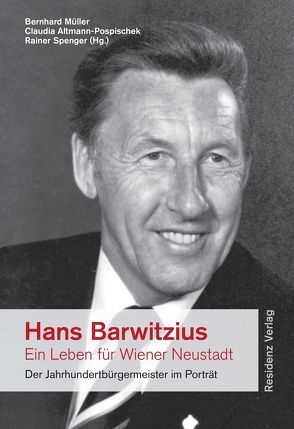 Hans Barwitzius – ein Leben für Wiener Neustadt von Altmann-Pospischek,  Claudia, Mueller,  Bernhard, Spenger,  Rainer