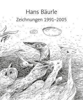Hans Bäurle, Zeichnungen 1991-2005 von Bäurle,  Hans