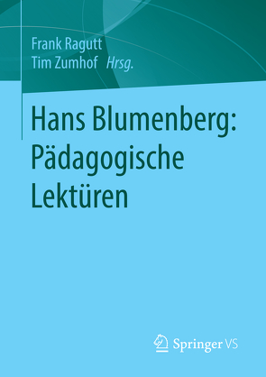 Hans Blumenberg: Pädagogische Lektüren von Ragutt,  Frank, Zumhof,  Tim