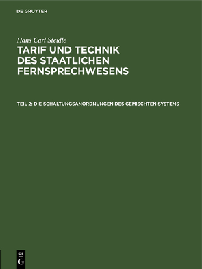 Hans Carl Steidle: Tarif und Technik des staatlichen Fernsprechwesens / Die Schaltungsanordnungen des gemischten Systems von Steidle,  Hans Carl
