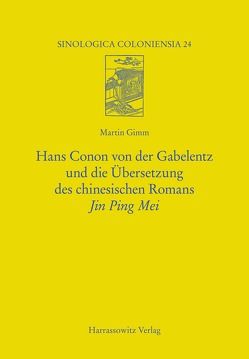 Hans Conon von der Gabelentz und die Übersetzung des chinesischen Romans Jin Ping Mei von Gimm,  Martin