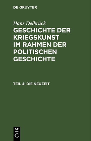 Hans Delbrück: Geschichte der Kriegskunst im Rahmen der politischen Geschichte / Die Neuzeit von Haintz,  Otto