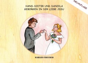 Hans-Dieter und Daniela – geborgen in der Liebe Jesu von Theurer,  Marlies