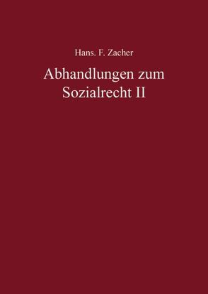 Hans F. Zacher – Abhandlungen zum Sozialrecht II von Becker,  Ulrich, Ruland,  Franz, Zacher,  Hans F.