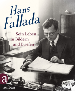 Hans Fallada: Sein Leben in Bildern und Briefen von Ditzen,  Ulrich, Müller-Waldeck,  Gunnar, Ulrich,  Roland
