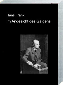 Hans Frank „IM ANGESICHT DES GALGENS“ von Schimmelpfennig (Hrsg.),  Anton F.