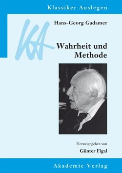 Hans-Georg Gadamer: Wahrheit und Methode von Figal,  Günter