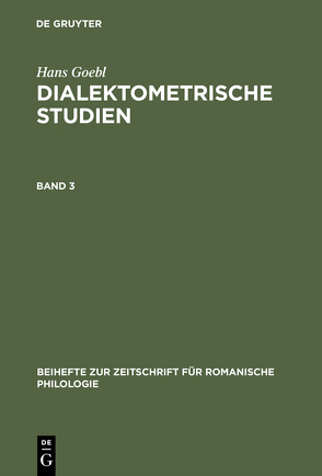 Hans Goebl: Dialektometrische Studien / Hans Goebl: Dialektometrische Studien. Band 3 von Goebl,  Hans, Selberherr,  Siegfried
