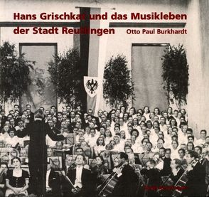 Hans Grischkat und das Musikleben der Stadt Reutlingen von Burkhardt,  Otto P, Gemeinhardt,  Heinz A