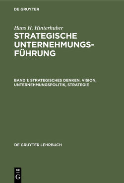 Hans H. Hinterhuber: Strategische Unternehmungsführung / Strategisches Denken. Vision, Unternehmungspolitik, Strategie von Hinterhuber,  Hans H.