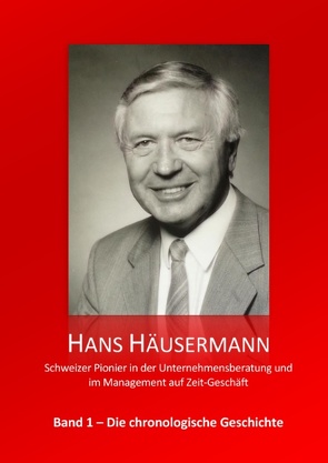 Hans Häusermann – Schweizer Pionier in der Unternehmensberatung und im Management auf Zeit-Geschäft von Häusermann,  Hans