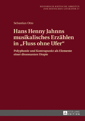 Hans Henny Jahnns musikalisches Erzählen in «Fluss ohne Ufer» von Otto,  Sebastian