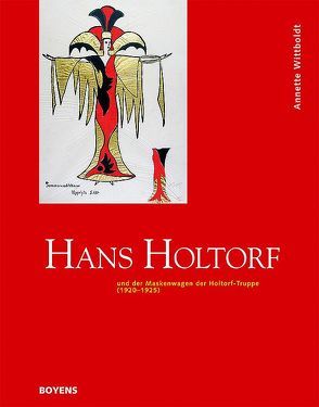 Hans Holtorf und der Maskenwagen der Holtorf-Truppe (1920-1925) von Wittboldt,  Annette