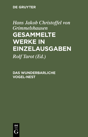 Hans Jakob Christoffel von Grimmelshausen: Gesammelte Werke in Einzelausgaben / Das wunderbarliche Vogel-Nest von Tarot,  Rolf
