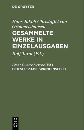 Hans Jakob Christoffel von Grimmelshausen: Gesammelte Werke in Einzelausgaben / Der seltzame Springinsfeld von Sieveke,  Franz Günter