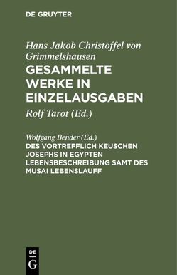 Hans Jakob Christoffel von Grimmelshausen: Gesammelte Werke in Einzelausgaben / Des Vortrefflich Keuschen Josephs in Egypten Lebensbeschreibung samt des Musai Lebenslauff von Bender,  Wolfgang