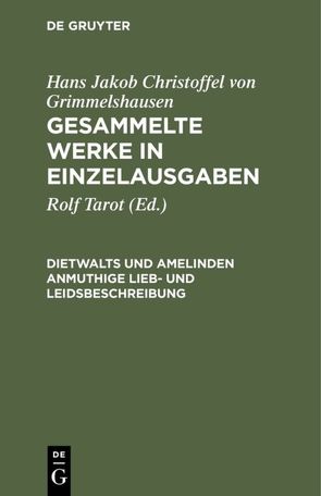 Hans Jakob Christoffel von Grimmelshausen: Gesammelte Werke in Einzelausgaben / Dietwalts und Amelinden anmuthige Lieb- und Leidsbeschreibung von Tarot,  Rolf