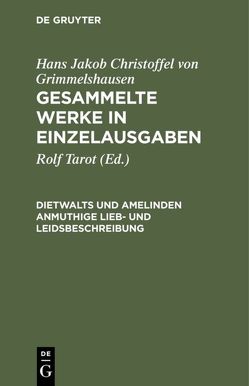 Hans Jakob Christoffel von Grimmelshausen: Gesammelte Werke in Einzelausgaben / Dietwalts und Amelinden anmuthige Lieb- und Leidsbeschreibung von Tarot,  Rolf
