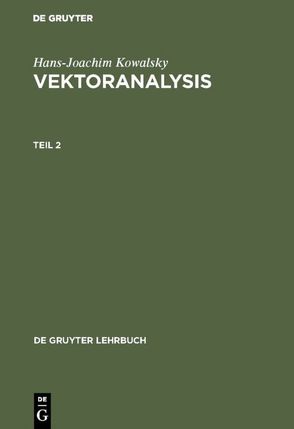 Hans-Joachim Kowalsky: Vektoranalysis / Hans-Joachim Kowalsky: Vektoranalysis. Teil 2 von Kowalsky,  Hans-Joachim