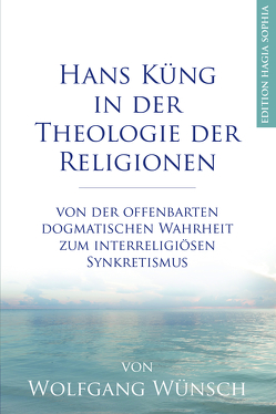 Hans Küng in der Theologie der Religionen von Jurcan,  Emil, Wünsch,  Dr. Dr. Wolfgang