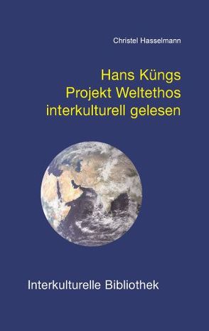 Hans Küngs Projekt Weltethos interkulturell gelesen von Hasselmann,  Christel