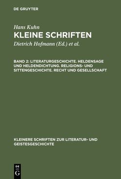Hans Kuhn: Kleine Schriften / Literaturgeschichte. Heldensage und Heldendichtung. Religions- und Sittengeschichte. Recht und Gesellschaft von Kuhn,  Hans