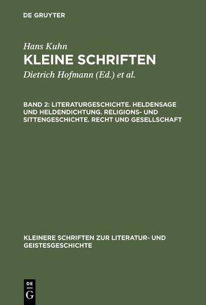 Hans Kuhn: Kleine Schriften / Literaturgeschichte. Heldensage und Heldendichtung. Religions- und Sittengeschichte. Recht und Gesellschaft von Kuhn,  Hans