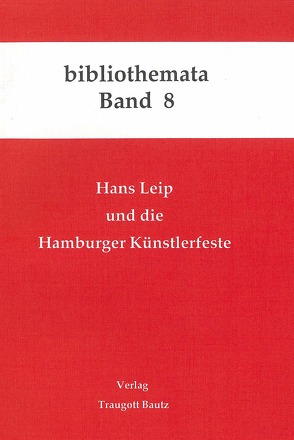 Hans Leip und die Hamburger Künstlerfeste von Kühn,  H, Mahn,  M, Marbach,  J, Weigel,  H, Weiss,  Christina, Wischermann,  E M