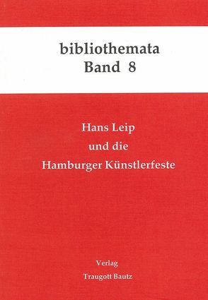 Hans Leip und die Hamburger Künstlerfeste von Kühn,  H, Mahn,  M, Marbach,  J, Weigel,  H, Weiss,  Christina, Wischermann,  E M