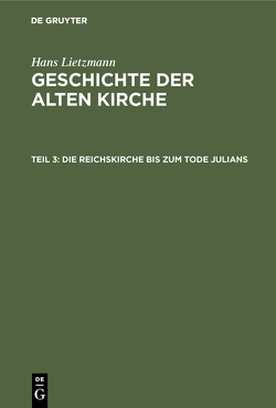 Hans Lietzmann: Geschichte der alten Kirche / Die Reichskirche bis zum Tode Julians von Lietzmann,  Hans