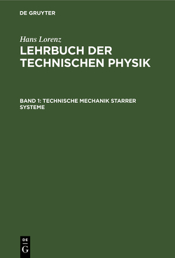 Hans Lorenz: Lehrbuch der Technischen Physik / Technische Mechanik starrer Systeme von Lorenz,  Hans