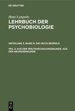 Hans Lungwitz: Lehrbuch der Psychobiologie. Das Buch der Beispiele / Aus der Weltanschauungskunde. Aus der Neurosenkunde, Teil 2 von Lungwitz,  Hans