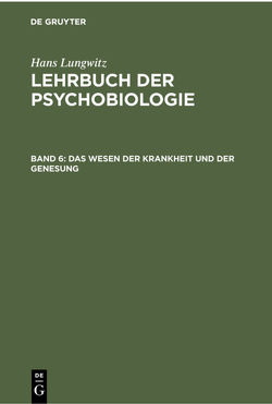 Hans Lungwitz: Lehrbuch der Psychobiologie. Die Psychobiologie der Krankheit / Das Wesen der Krankheit und der Genesung von Lungwitz,  Hans