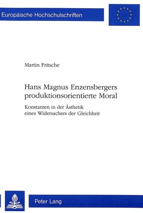 Hans Magnus Enzensbergers produktionsorientierte Moral von Fritsche,  Martin